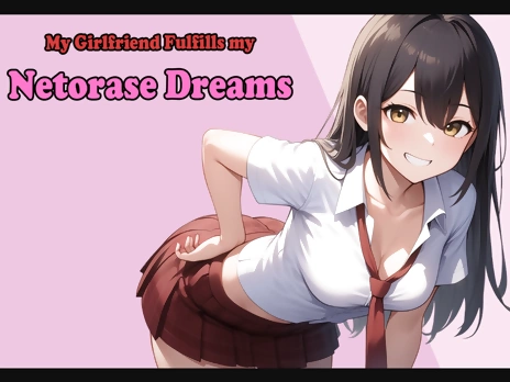 My Girlfriend Fulfills My Netorase Dreams v0.4